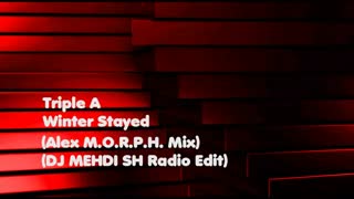 (Triple A - Winter Stayed (Alex M.O.R.P.H. Mix) (DJ MEHDI SH Radio Edit) (Audio