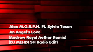 (Alex M.O.R.P.H. Ft. Sylvia Tosun - An Angel's Love (Andrew Rayel Aether Remix) (DJ MEHDI SH Radio Edit) (Audio