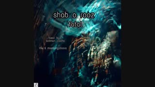 آهنگ جدید فتل با نام شب و روز منتشر شد + Fatal – Shab O Rooz